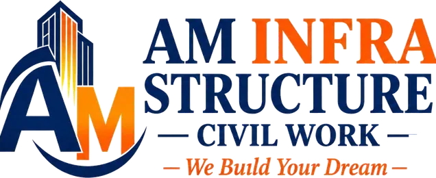 AM Infra Structure, Civil Work, We Build Your Dreams